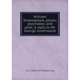 Книга William Shakespeare, player, playmaker, and poet; a reply to Mr. George Greenwood
Книга William Shakespeare, player, playmaker, and poet; a reply to Mr. George Greenwood