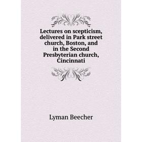 Книга Lectures on scepticism, delivered in Park street church, Boston, and in the Second Presbyterian church, Cincinnati
Книга Lectures on scepticism, delivered in Park street church, Boston, and in the Second Presbyterian church, Cincinnati