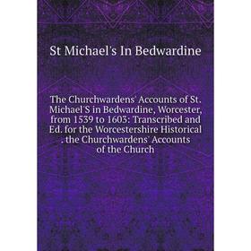 Книга The Churchwardens' Accounts of St. Michael'S in Bedwardine, Worcester, from 1539 to 1603
Книга The Churchwardens' Accounts of St. Michael'S in Bedwardine, Worcester, from 1539 to 1603