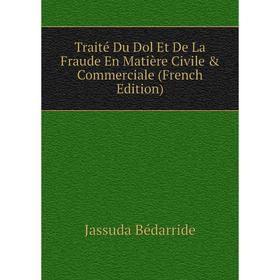 Книга Traité Du Dol Et De La Fraude En Matière Civile & Commerciale (French Edition)
Книга Traité Du Dol Et De La Fraude En Matière Civile & Commerciale (French Edition)