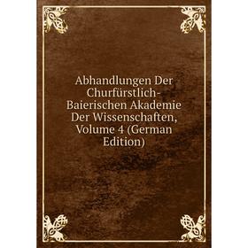 Книга Abhandlungen Der Churfürstlich-Baierischen Akademie Der Wissenschaften, Volume 4 (German Edition)
Книга Abhandlungen Der Churfürstlich-Baierischen Akademie Der Wissenschaften, Volume 4 (German Edition)