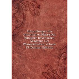 Книга Abhandlungen Der Historischen Klasse Der Königlich Bayerischen Akademie Der Wissenschaften, Volume 23 (German Edition)
Книга Abhandlungen Der Historischen Klasse Der Königlich Bayerischen Akademie Der Wissenschaften, Volume 23 (German Edition)