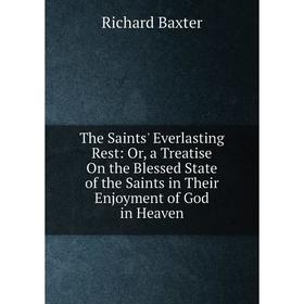 Книга The Saints' Everlasting Rest: Or, a Treatise On the Blessed State of the Saints in Their Enjoyment of God in Heaven
Книга The Saints' Everlasting Rest: Or, a Treatise On the Blessed State of the Saints in Their Enjoyment of God in Heaven
