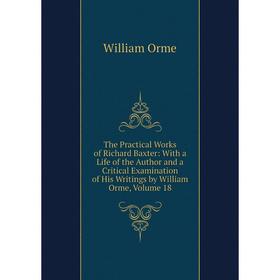 Книга The Practical Works of Richard Baxter: With a Life of the Author and a Critical Examination of His Writings by William Orme, Volume 18
Книга The Practical Works of Richard Baxter: With a Life of the Author and a Critical Examination of His Writings by William Orme, Volume 18