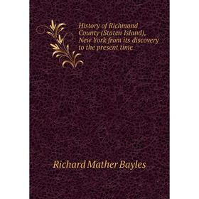 Книга History of Richmond County (Staten Island), New York from its discovery to the present time
Книга History of Richmond County (Staten Island), New York from its discovery to the present time