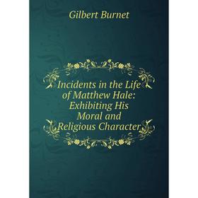 Книга Incidents in the Life of Matthew Hale: Exhibiting His Moral and Religious Character
Книга Incidents in the Life of Matthew Hale: Exhibiting His Moral and Religious Character