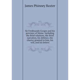 Книга Sir Ferdinando Gorges and his province of Maine. Including the Brief relations, the Brief narration, his defence, the charter granted to him, hi
Книга Sir Ferdinando Gorges and his province of Maine. Including the Brief relations, the Brief narration, his defence, the charter granted to him, hi