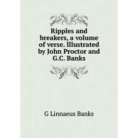 Книга Ripples and breakers, a volume of verse. Illustrated by John Proctor and G.C. Banks
Книга Ripples and breakers, a volume of verse. Illustrated by John Proctor and G.C. Banks