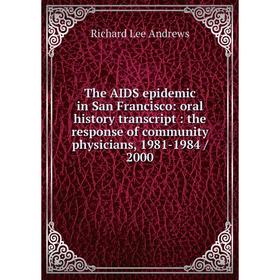 Книга The AIDS epidemic in San Francisco: oral history transcript: the response of community physicians, 1981-1984 / 2000
Книга The AIDS epidemic in San Francisco: oral history transcript: the response of community physicians, 1981-1984 / 2000