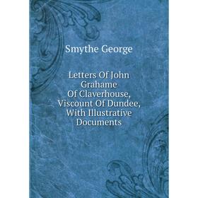 Книга Letters Of John Grahame Of Claverhouse, Viscount Of Dundee, With Illustrative Documents
Книга Letters Of John Grahame Of Claverhouse, Viscount Of Dundee, With Illustrative Documents