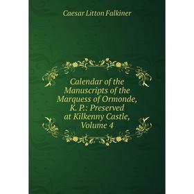 Книга Calendar of the Manuscripts of the Marquess of Ormonde, K. P.: Preserved at Kilkenny Castle, Volume 4
Книга Calendar of the Manuscripts of the Marquess of Ormonde, K. P.: Preserved at Kilkenny Castle, Volume 4