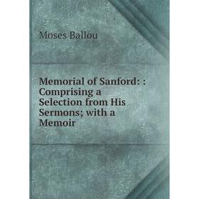 Книга Memoria l of Sanford:: Comprising a Selection from His Sermons; with a memoir
Книга Memoria l of Sanford:: Comprising a Selection from His Sermons; with a memoir