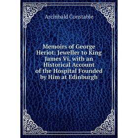 Книга Memoirs of George Heriot: Jeweller to King James Vi, with an Historical Account of the Hospital Founded by Him at Edinburgh
Книга Memoirs of George Heriot: Jeweller to King James Vi, with an Historical Account of the Hospital Founded by Him at Edinburgh