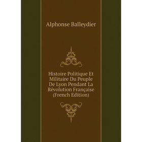Книга Histoire Politique Et Militaire Du Peuple De Lyon Pendant La Révolution Française (French Edition)
Книга Histoire Politique Et Militaire Du Peuple De Lyon Pendant La Révolution Française (French Edition)
