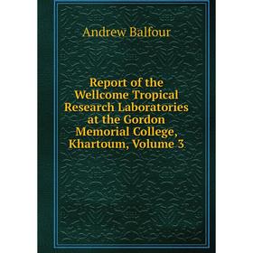 Книга Report of the Wellcome Tropical Research Laboratories at the Gordon Memorial College, Khartoum, Volume 3
Книга Report of the Wellcome Tropical Research Laboratories at the Gordon Memorial College, Khartoum, Volume 3