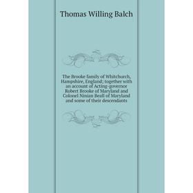 Книга The Brooke family of Whitchurch, Hampshire, England; together with an account of Acting-governor Robert Brooke of Maryland and Colonel
Книга The Brooke family of Whitchurch, Hampshire, England; together with an account of Acting-governor Robert Brooke of Maryland and Colonel