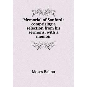 Книга Memoria l of Sanford: comprising a selection from His sermons, with a memoir
Книга Memoria l of Sanford: comprising a selection from His sermons, with a memoir