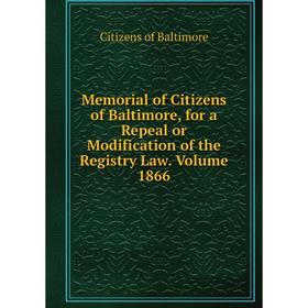Книга Memoria l of Citizens of Baltimore, for a Repeal or Modification of the Registry Law Volume 1866
Книга Memoria l of Citizens of Baltimore, for a Repeal or Modification of the Registry Law Volume 1866