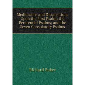 Книга Meditations and Disquisitions Upon the First Psalm; the Penitential Psalms; and the Seven Consolatory Psalms
Книга Meditations and Disquisitions Upon the First Psalm; the Penitential Psalms; and the Seven Consolatory Psalms
