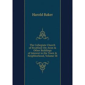 Книга The Collegiate Church of Stratford-On-Avon Other Buildings of Interest in the Town Neighborhood, Volume 38
Книга The Collegiate Church of Stratford-On-Avon Other Buildings of Interest in the Town Neighborhood, Volume 38