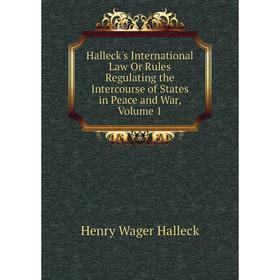Книга Halleck's International Law Or Rules Regulating the Intercourse of States in Peace and War, Volume 1
Книга Halleck's International Law Or Rules Regulating the Intercourse of States in Peace and War, Volume 1