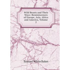 Книга Wild Beasts and Their Ways: Reminiscences of Europe, Asia, Africa and America, Volume 2
Книга Wild Beasts and Their Ways: Reminiscences of Europe, Asia, Africa and America, Volume 2