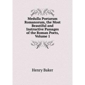Книга Medulla Poetarum Romanorum, the Most Beautiful and Instructive Passages of the Roman Poets, Volume 1
Книга Medulla Poetarum Romanorum, the Most Beautiful and Instructive Passages of the Roman Poets, Volume 1