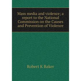 Книга Mass media and violence; a report to the National Commission on the Causes and Prevention of Violence
Книга Mass media and violence; a report to the National Commission on the Causes and Prevention of Violence