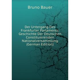 Книга Der Untergang Des Frankfurter Parlaments: Geschichte Der Deutschen Constituierenden Nationalversammlung (German Edition)
Книга Der Untergang Des Frankfurter Parlaments: Geschichte Der Deutschen Constituierenden Nationalversammlung (German Edition)
