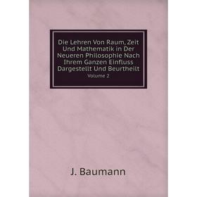 Книга Die Lehren Von Raum, Zeit Und Mathematik in Der Neueren Philosophie Nach Ihrem Ganzen Einfluss Dargestellt Und Beurtheilt Volume 2
Книга Die Lehren Von Raum, Zeit Und Mathematik in Der Neueren Philosophie Nach Ihrem Ganzen Einfluss Dargestellt Und Beurtheilt Volume 2