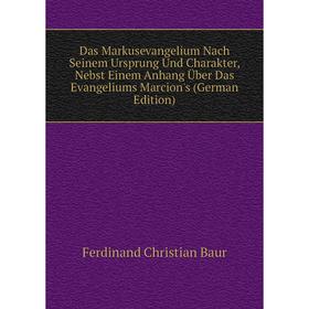 Книга Das Markusevangelium Nach Seinem Ursprung Und Charakter, Nebst Einem Anhang Über Das Evangeliums Marcion's (German Edition)
Книга Das Markusevangelium Nach Seinem Ursprung Und Charakter, Nebst Einem Anhang Über Das Evangeliums Marcion's (German Edition)