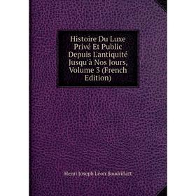 Книга Histoire Du Luxe Privé Et Public Depuis L'antiquité Jusqu'à Nos Jours, Volume 3 (French Edition)
Книга Histoire Du Luxe Privé Et Public Depuis L'antiquité Jusqu'à Nos Jours, Volume 3 (French Edition)