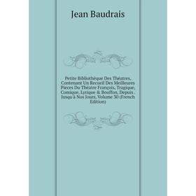 Книга Petite Bibliothèque Des Théatres, Contenant Un Recueil Des Meilleures Pieces Du Théatre François, Tragique, Comique, Lyrique Bouffon, Depuis
Книга Petite Bibliothèque Des Théatres, Contenant Un Recueil Des Meilleures Pieces Du Théatre François, Tragique, Comique, Lyrique Bouffon, Depuis