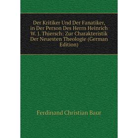 Книга Der Kritiker Und Der Fanatiker, in Der Person Des Herrn Heinrich W. J. Thiersch: Zur Charakteristik Der Neuesten Theologie (German Edition)
Книга Der Kritiker Und Der Fanatiker, in Der Person Des Herrn Heinrich W. J. Thiersch: Zur Charakteristik Der Neuesten Theologie (German Edition)