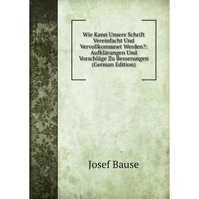Книга Wie Kann Unsere Schrift Vereinfacht Und Vervollkommnet Werden: Aufklärungen Und Vorschläge Zu Besserungen (German Edition)
Книга Wie Kann Unsere Schrift Vereinfacht Und Vervollkommnet Werden: Aufklärungen Und Vorschläge Zu Besserungen (German Edition)