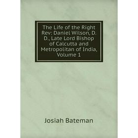 Книга The Life of the Right Rev: Daniel Wilson, D. D., Late Lord Bishop of Calcutta and Metropolitan of India, Volume 1
Книга The Life of the Right Rev: Daniel Wilson, D. D., Late Lord Bishop of Calcutta and Metropolitan of India, Volume 1