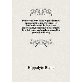 Книга Le mervèilleux dans le Jansénisme, microform le magnétisme, le Méthodisme et le Baptisme americains, l'épidémie de Morzine, le spiritisme
Книга Le mervèilleux dans le Jansénisme, microform le magnétisme, le Méthodisme et le Baptisme americains, l'épidémie de Morzine, le spiritisme