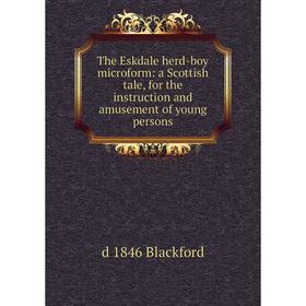 Книга The Eskdale herd-boy microform: a Scottish tale, for the instruction and amusement of young persons
Книга The Eskdale herd-boy microform: a Scottish tale, for the instruction and amusement of young persons