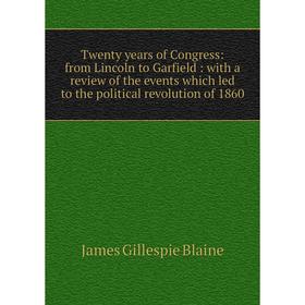 Книга Twenty years of Congress: from Lincoln to Garfield: with a review of the events which led to the political revolution of 1860
Книга Twenty years of Congress: from Lincoln to Garfield: with a review of the events which led to the political revolution of 1860