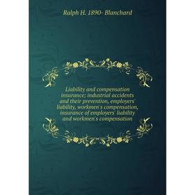 Книга Liability and compensation insurance; industrial accidents and their prevention, employers' liability, workmen's compensation, insurance of empl
Книга Liability and compensation insurance; industrial accidents and their prevention, employers' liability, workmen's compensation, insurance of empl