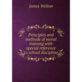 Книга Principles and methods of moral training with special reference to school discipline
Книга Principles and methods of moral training with special reference to school discipline