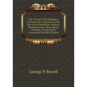 Книга The Twenty-Fifth Regiment Connecticut Volunteers in the War of the Rebellion: History, Reminiscences, Description of Battle of Irish Bend, Carry
Книга The Twenty-Fifth Regiment Connecticut Volunteers in the War of the Rebellion: History, Reminiscences, Description of Battle of Irish Bend, Carry
