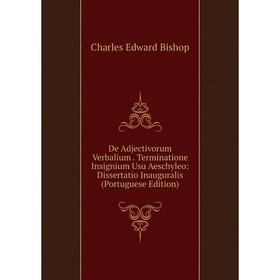 Книга De Adjectivorum Verbalium. Terminatione Insignium Usu Aeschyleo: Dissertatio Inauguralis (Portuguese Edition)
Книга De Adjectivorum Verbalium. Terminatione Insignium Usu Aeschyleo: Dissertatio Inauguralis (Portuguese Edition)