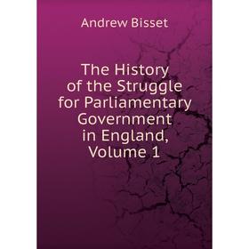 Книга The History of the Struggle for Parliamentary Government in England, Volume 1
Книга The History of the Struggle for Parliamentary Government in England, Volume 1