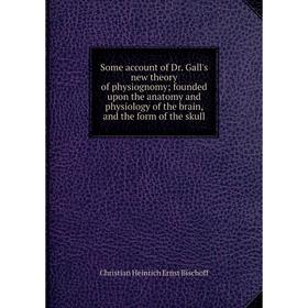 Книга Some account of Dr. Gall's new theory of physiognomy; founded upon the anatomy and physiology of the brain, and the form of the skull
Книга Some account of Dr. Gall's new theory of physiognomy; founded upon the anatomy and physiology of the brain, and the form of the skull