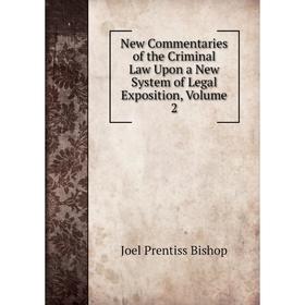 Книга New Commentaries of the Criminal Law Upon a New System of Legal Exposition, Volume 2
Книга New Commentaries of the Criminal Law Upon a New System of Legal Exposition, Volume 2