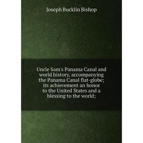 Книга Uncle Sam's Panama Canal and world history, accompanying the Panama Canal flat-globe; its achievement an honor to the United States and a blessi
Книга Uncle Sam's Panama Canal and world history, accompanying the Panama Canal flat-globe; its achievement an honor to the United States and a blessi