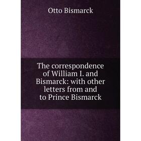 Книга The correspondence of William I. and Bismarck: with other letters from and to Prince Bismarck
Книга The correspondence of William I. and Bismarck: with other letters from and to Prince Bismarck