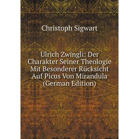 Книга Ulrich Zwingli: Der Charakter Seiner Theologie Mit Besonderer Rücksicht Auf Picus Von Mirandula (German Edition)
Книга Ulrich Zwingli: Der Charakter Seiner Theologie Mit Besonderer Rücksicht Auf Picus Von Mirandula (German Edition)