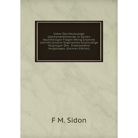 Книга Ueber Das Heutzutage Überhandnehmende, in Seinen Nachtheiligen Folgen Wenig Erkannte Und Mit Unrecht Sogenannte Unschuldige Vergnügen Des. Insbe
Книга Ueber Das Heutzutage Überhandnehmende, in Seinen Nachtheiligen Folgen Wenig Erkannte Und Mit Unrecht Sogenannte Unschuldige Vergnügen Des. Insbe